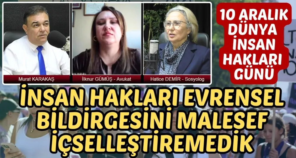 İNSAN HAKLARI BİLDİRGESİ ÜLKEMİZDE İÇSELLEŞTİRİLEMEDİ